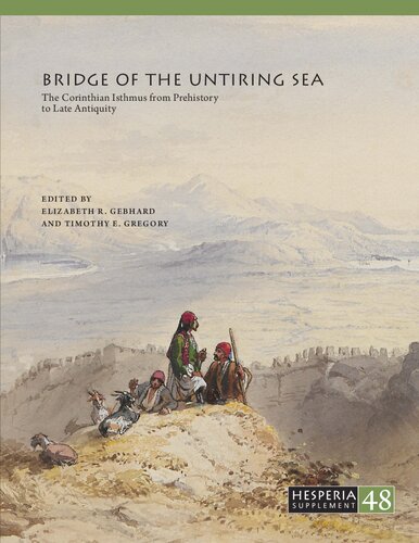 Bridge of the Untiring Sea: The Corinthian Isthmus from Prehistory to Late Antiquity