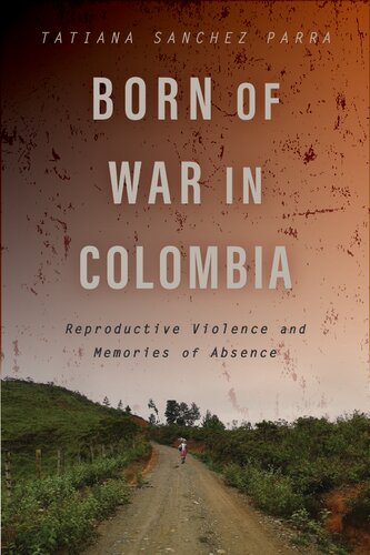Born of War in Colombia: Reproductive Violence and Memories of Absence