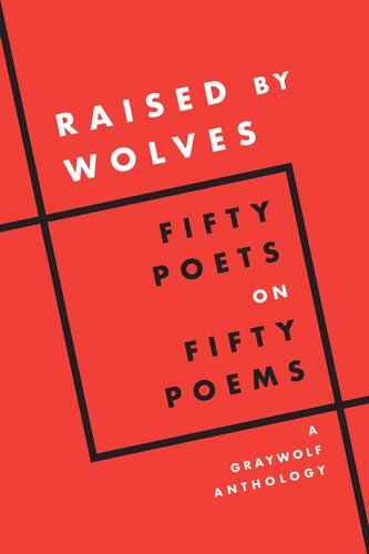 Raised by Wolves: Fifty Poets on Fifty Poems, A Graywolf Anthology