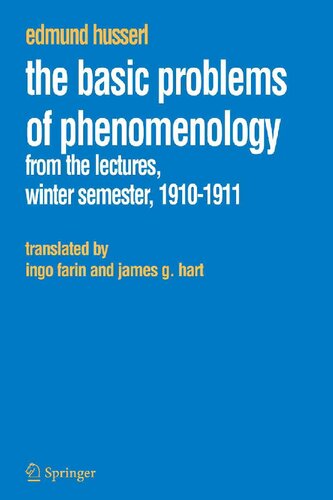 The Basic Problems of Phenomenology: From the Lectures, Winter Semester, 1910-1911 (Husserliana: Edmund Husserl – Collected Works, 12)