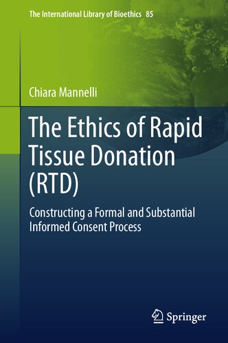 The Ethics of Rapid Tissue Donation (RTD): Constructing a Formal and Substantial Informed Consent Process (The International Library of Bioethics Book 85)