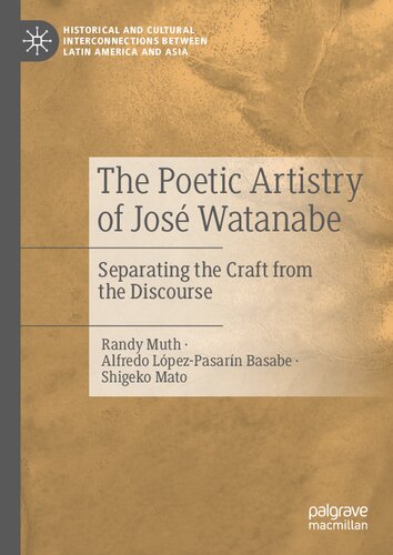 The Poetic Artistry of José Watanabe: Separating the Craft from the Discourse (Historical and Cultural Interconnections between Latin America and Asia)