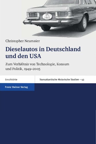 Dieselautos in Deutschland und den USA: Zum Verhältnis von Technologie, Konsum und Politik, 1949-2005