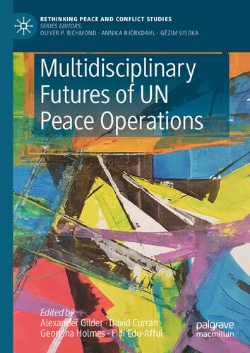 Multidisciplinary Futures of UN Peace Operations (Rethinking Peace and Conflict Studies)