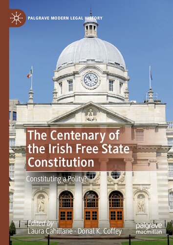 The Centenary of the Irish Free State Constitution: Constituting a Polity? (Palgrave Modern Legal History)