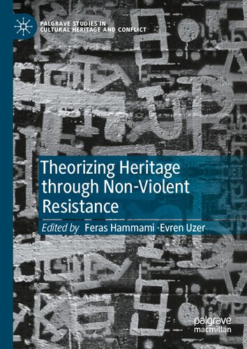 Theorizing Heritage through Non-Violent Resistance (Palgrave Studies in Cultural Heritage and Conflict)