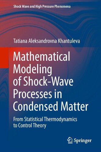 Mathematical Modeling of Shock-Wave Processes in Condensed Matter: From Statistical Thermodynamics to Control Theory (Shock Wave and High Pressure Phenomena)