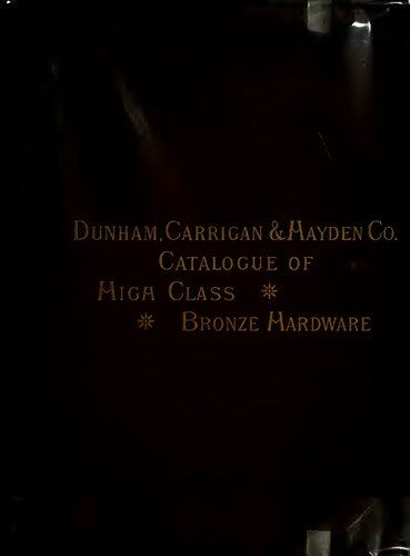 Illustrated Catalogue of Fine Locks, Builders Hardware, and Cast Bronze and Brass Work Manufactured by the Hopkins & Dickinson Manufacturing Co.