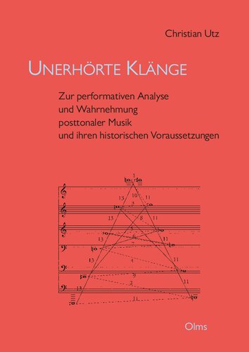 Unerhörte Klänge: Zur performativen Analyse und Wahrnehmung posttonaler Musik und ihren historischen Voraussetzungen