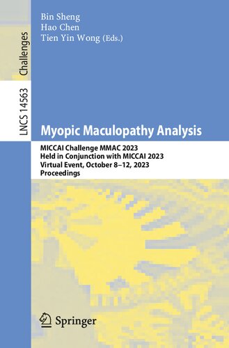 Myopic Maculopathy Analysis: MICCAI Challenge MMAC 2023, Held in Conjunction with MICCAI 2023, Virtual Event, October 8–12, 2023, Proceedings (Lecture Notes in Computer Science Book 14563)