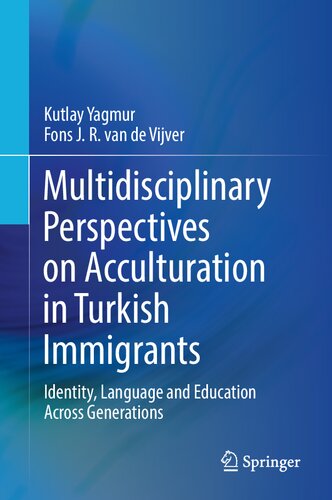 Multidisciplinary Perspectives on Acculturation in Turkish Immigrants: Identity, Language and Education Across Generations