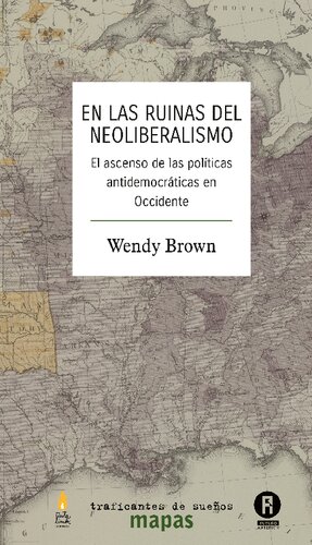 En las ruinas del neoliberalismo: El ascenso de las políticas antidemocráticas en Occidente