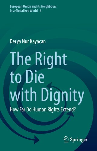 The Right to Die with Dignity: How Far Do Human Rights Extend? (European Union and its Neighbours in a Globalized World, 6)