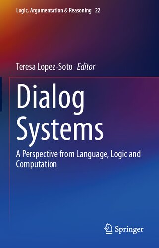 Dialog Systems: A Perspective from Language, Logic and Computation (Logic, Argumentation & Reasoning, 22)