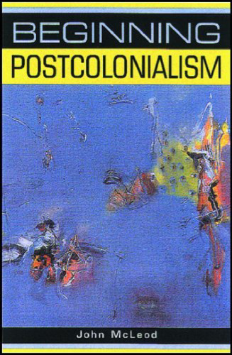 Beginning Postcolonialism (Beginnings)