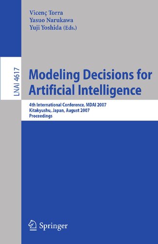 Modeling Decisions for Artificial Intelligence: 4th International Conference, MDAI 2007, Kitakyushu, Japan, August 16-18, 2007, Proceedings (Lecture Notes in Computer Science, 4617)