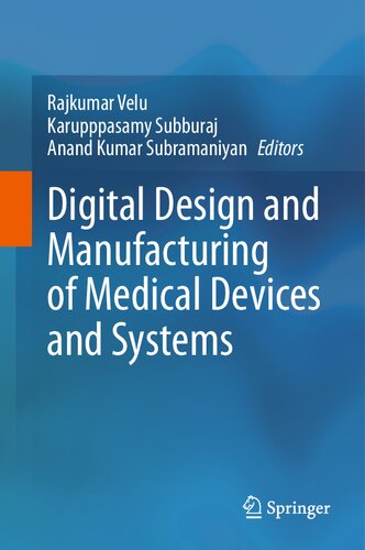 Digital Design and Manufacturing of Medical Devices and Systems
