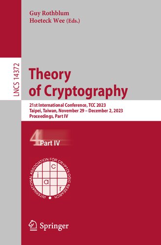 Theory of Cryptography: 21st International Conference, TCC 2023, Taipei, Taiwan, November 29–December 2, 2023, Proceedings, Part IV (Lecture Notes in Computer Science)