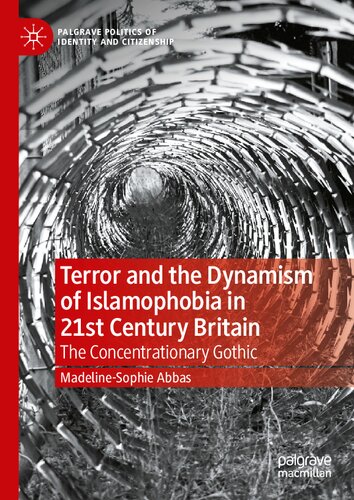 Terror and the Dynamism of Islamophobia in 21st Century Britain: The Concentrationary Gothic (Palgrave Politics of Identity and Citizenship Series)