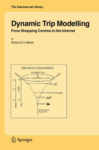 Dynamic Trip Modelling: From Shopping Centres to the Internet (GeoJournal Library, 84)