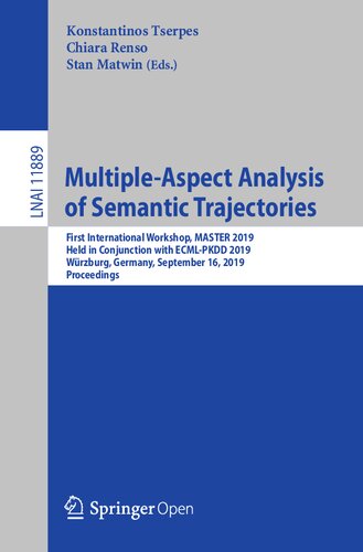 Multiple-Aspect Analysis of Semantic Trajectories: First International Workshop, MASTER 2019, Held in Conjunction with ECML-PKDD 2019, Würzburg, ... (Lecture Notes in Artificial Intelligence)