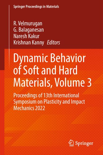 Dynamic Behavior of Soft and Hard Materials, Volume 3: Proceedings of 13th International Symposium on Plasticity and Impact Mechanics 2022 (Springer Proceedings in Materials, 36)