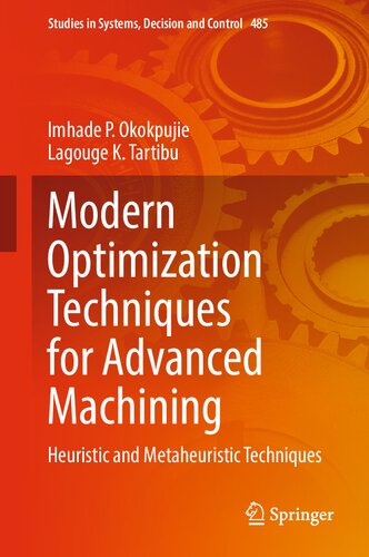 Modern Optimization Techniques for Advanced Machining: Heuristic and Metaheuristic Techniques (Studies in Systems, Decision and Control, 485)