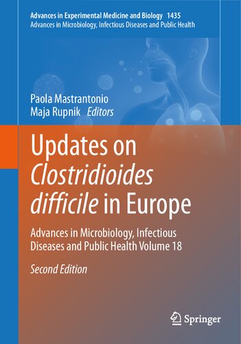 Updates on Clostridioides difficile in Europe: Advances in Microbiology, Infectious Diseases and Public Health Volume 18 (Advances in Experimental Medicine and Biology, 1435)