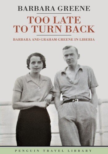 Too Late to Turn Back: Barbara and Graham Greene in Liberia