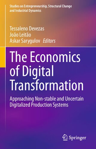 The Economics of Digital Transformation: Approaching Non-stable and Uncertain Digitalized Production Systems (Studies on Entrepreneurship, Structural Change and Industrial Dynamics)