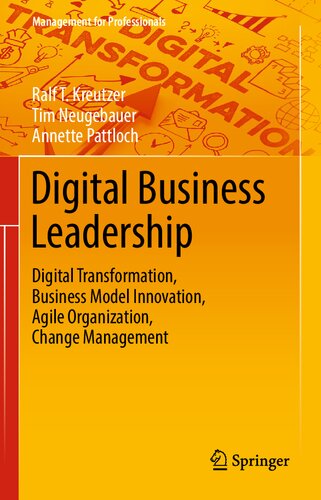 Digital Business Leadership: Digital Transformation, Business Model Innovation, Agile Organization, Change Management (Management for Professionals)