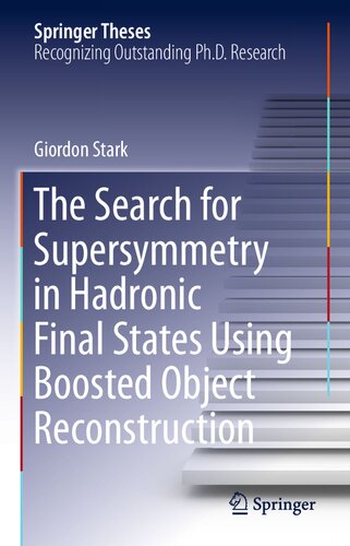 The Search for Supersymmetry in Hadronic Final States Using Boosted Object Reconstruction (Springer Theses)