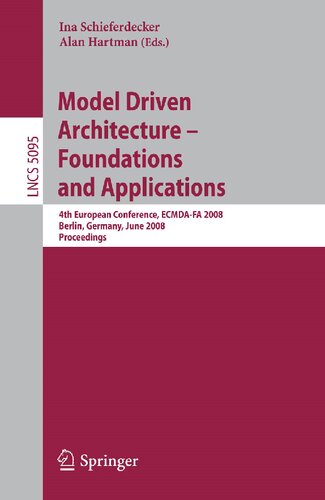 Model Driven Architecture - Foundations and Applications: 4th European Conference, ECMDA-FA 2008, Berlin, Germany, June 9-13, 2008, Proceedings (Lecture Notes in Computer Science, 5095)