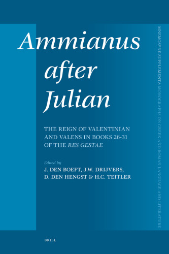 Ammianus after Julian: The reign of Valentinian and Valens in Books 26 - 31 of the Res Gestae