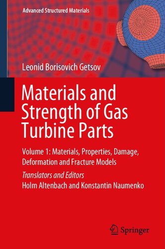 Materials and Strength of Gas Turbine Parts: Volume 1: Materials, Properties, Damage, Deformation and Fracture Models (Advanced Structured Materials, 150)