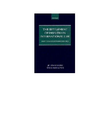 The Settlement of Disputes in International Law: Institutions and Procedures