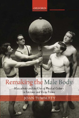 Remaking the Male Body: Masculinity and the Uses of Physical Culture in Interwar and Vichy France