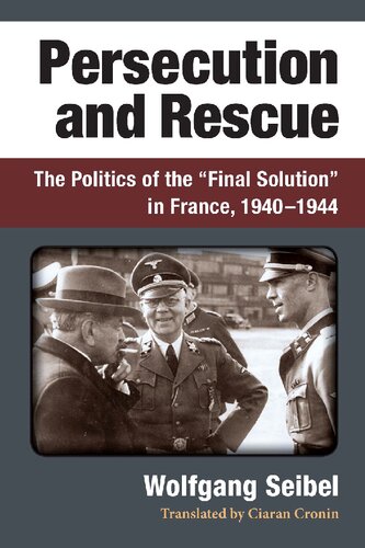 Persecution and Rescue: The Politics of the “Final Solution” in France, 1940-1944