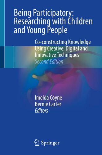 Being Participatory: Researching with Children and Young People: Co-constructing Knowledge Using Creative, Digital and Innovative Techniques