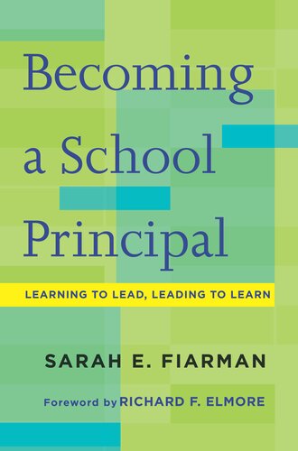 Becoming a School Principal: Learning to Lead, Leading to Learn