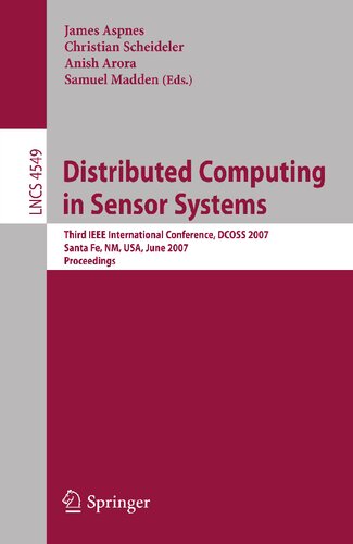 Distributed Computing In Sensor Systems Third IEEE International Conference, Dcoss 2007, Santa Fe, Nm, Usa, June 18 20, 2007. Proceedings
