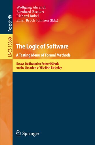The Logic of Software. A Tasting Menu of Formal Methods: Essays Dedicated to Reiner Hähnle on the Occasion of His 60th Birthday (Lecture Notes in Computer Science)