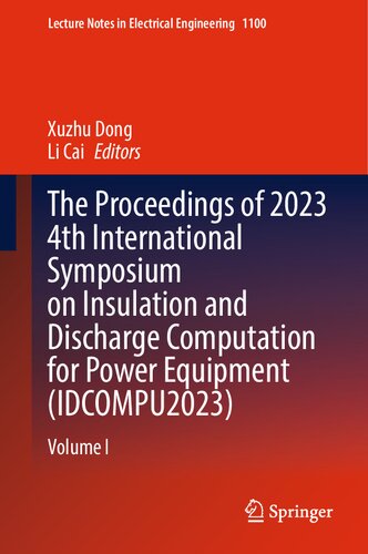 The Proceedings of 2023 4th International Symposium on Insulation and Discharge Computation for Power Equipment (IDCOMPU2023): Volume I (Lecture Notes in Electrical Engineering, 1100)