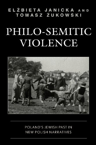 Philo-Semitic Violence: Poland's Jewish Past in New Polish Narratives: Poland's Jewish Past in New Polish Narratives (Reading Trauma and Memory)