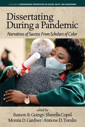 Dissertating During a Pandemic: Narratives of Success From Scholars of Color (Contemporary Perspectives on Access, Equity, and Achievement)