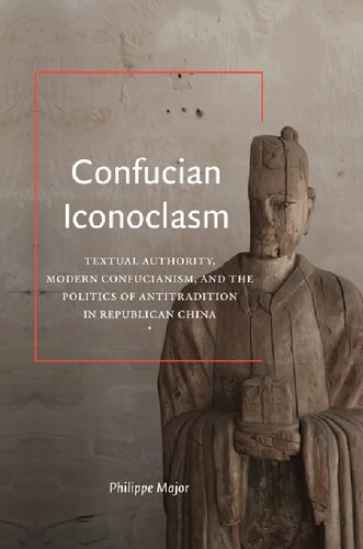 Confucian Iconoclasm: Textual Authority, Modern Confucianism, and the Politics of Antitradition in Republican China (SUNY Press Open Access)