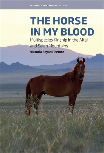 The Horse in My Blood: Multispecies Kinship in the Altai and Saian Mountains