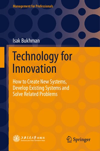 Technology for Innovation: How to Create New Systems, Develop Existing Systems and Solve Related Problems (Management for Professionals)