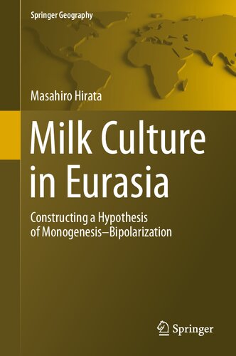 Milk Culture in Eurasia: Constructing a Hypothesis of Monogenesis–Bipolarization (Springer Geography)