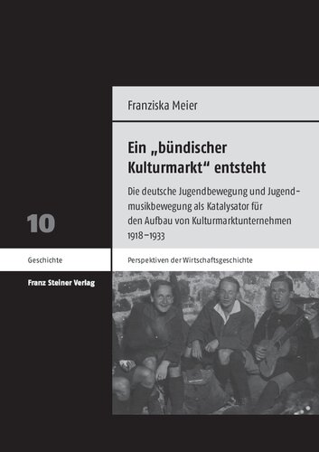 Ein „bündischer Kulturmarkt“ entsteht: Die deutsche Jugendbewegung und Jugendmusikbewegung als Katalysator für den Aufbau von Kulturmarktunternehmen 1918–1933